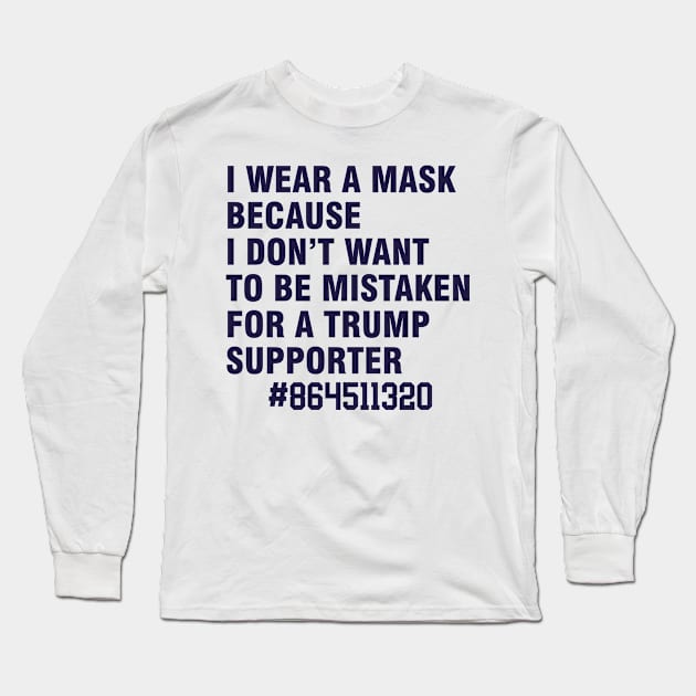 i wear a mask because i don't want to be mistaken for a trump supporter Long Sleeve T-Shirt by Magic Arts